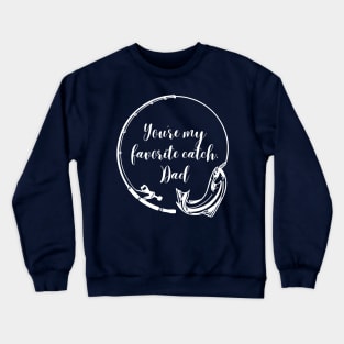 You're My Favorite Catch, Dad: Fishing-themed Father's Day Crewneck Sweatshirt